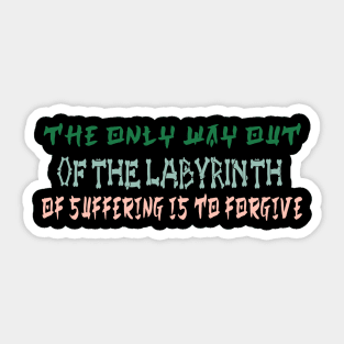 The only way out of the labyrinth of suffering is to forgive Sticker